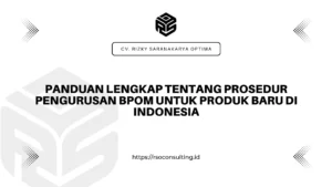 Panduan Lengkap Prosedur Pengurusan BPOM untuk Produk Baru di Indonesia