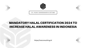 Mandatory Halal Certification 2024 to Increase Halal Awareness in Indonesia