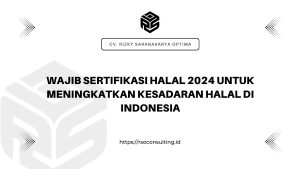 Wajib Sertifikasi Halal 2024 untuk Meningkatkan Kesadaran Halal di Indonesia