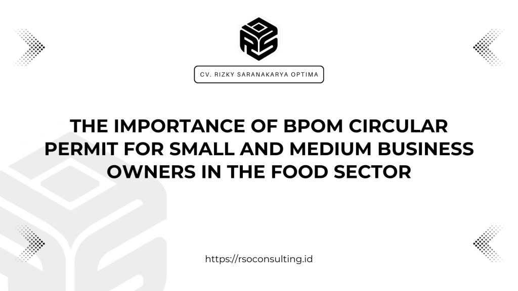 The Importance of BPOM Circular Permit for Small and Medium Business Owners in the Food Sector